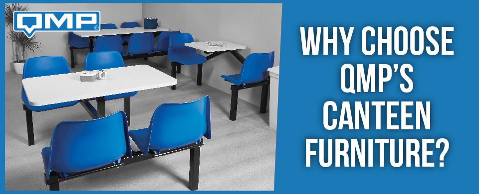 Why Choose QMP's Canteen Furniture?